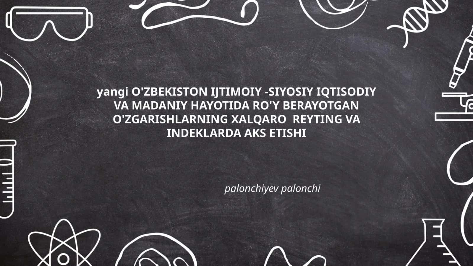 Yangi O'zbekistonning xalqaro reytinglardagi o'zgarishlar 1