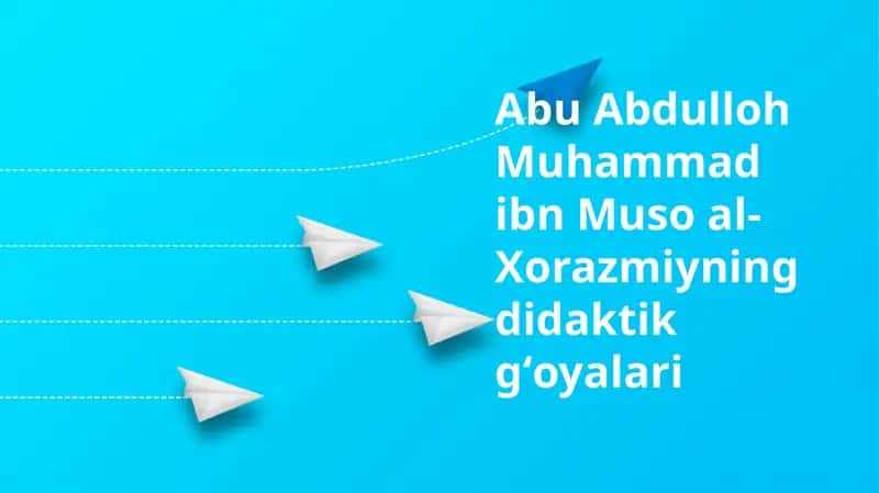AbuAbdullohMuhammad ibn Muso al-Xorazmiyning didaktik gʻoyalari 1