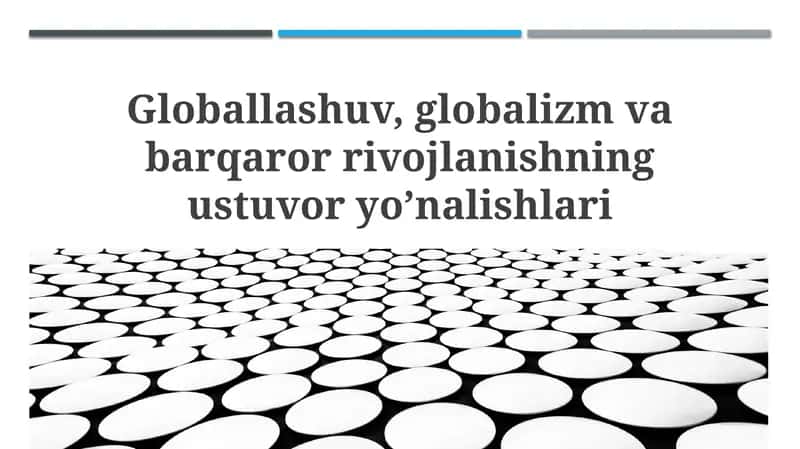 Globallashuv, globalizm va barqaror rivojlanishning ustuvor yo’nalishlari 1