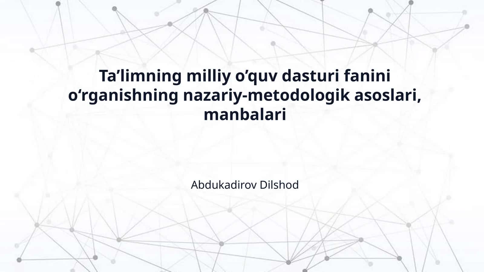 Ta’limning milliy o’quv dasturi fanini o‘rganishning nazariy-metodologik asoslari, manbalari 1