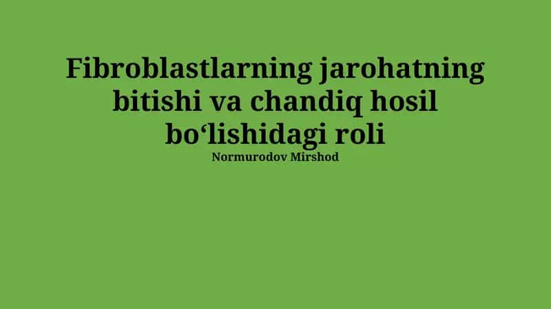 Fibroblastlarning jarohatning bitishi va chandiq hosil boʻlishidagi roli 1