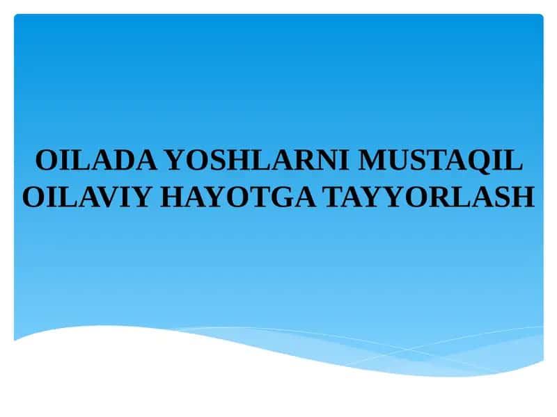 Oilada yoshlarni mustaqil oilaviy hayotga tayyorlash 1