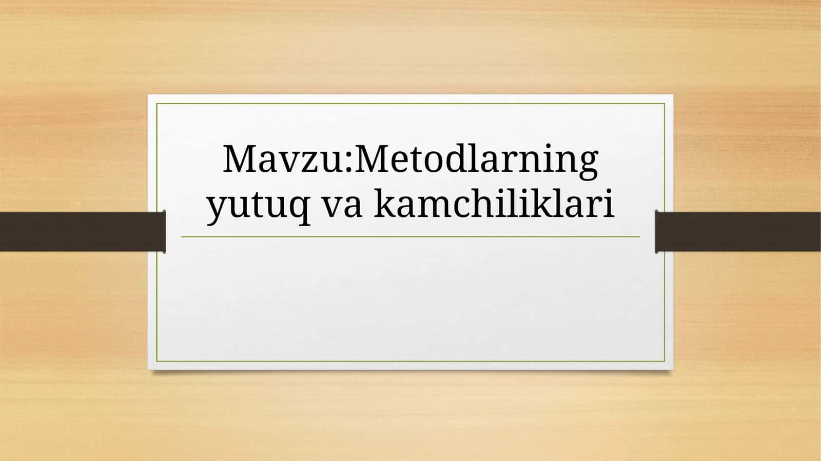 Metodlarning yutuq va kamchiliklari 1