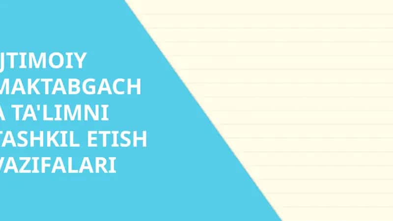 IJTIMOIY MAKTABGACHA TA'LIMNI TASHKIL ETISH VAZIFALARI 1