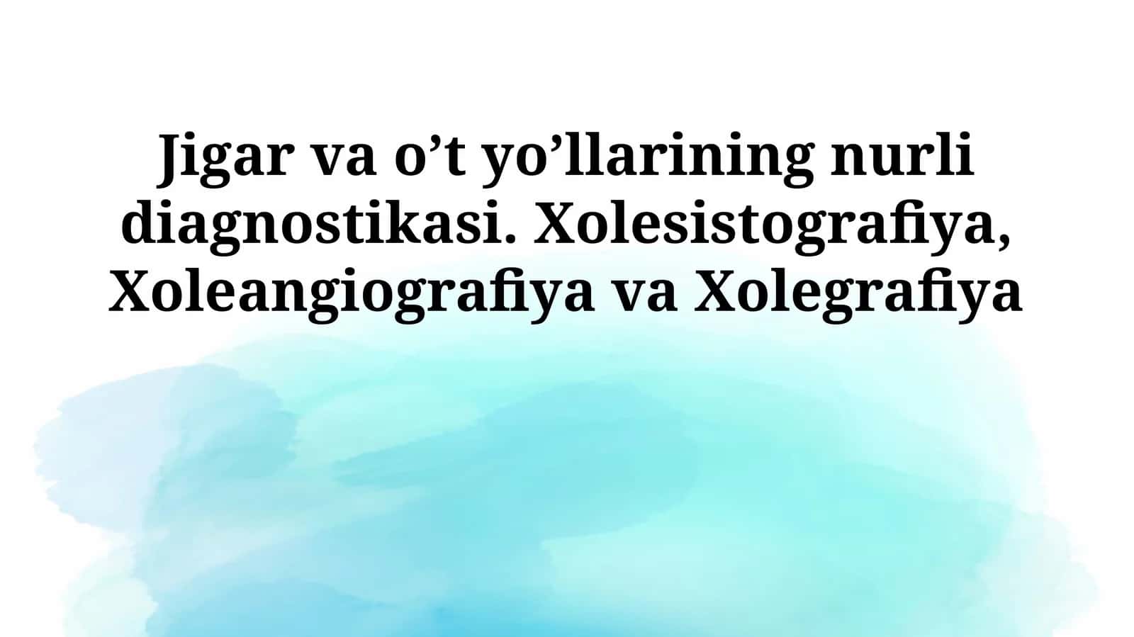 Jigar va o’t yo’llarining nurli diagnostikasi. Xolesistografiya, Xoleangiografiya va Xolegrafiya 1