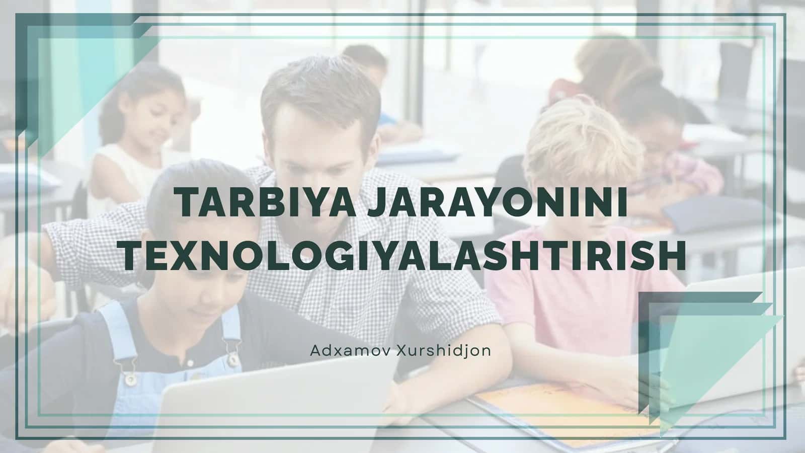 TARBIYA JARAYONINI TEXNOLOGIYALASHTIRISH 1