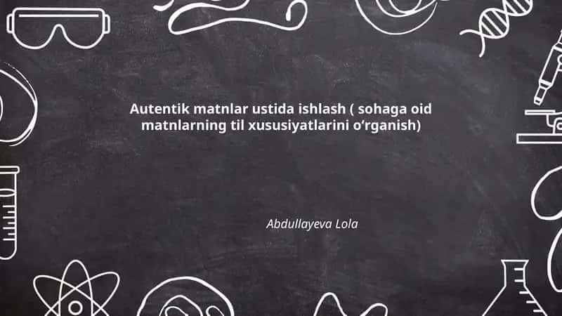 Autentik matnlar ustida ishlash ( sohaga oid matnlarning til xususiyatlarini oʻrganish) 1