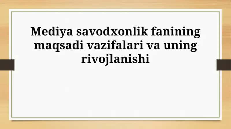Media savodxonlik fanining maqsadi vazifalari va uning rivojlanishi 1