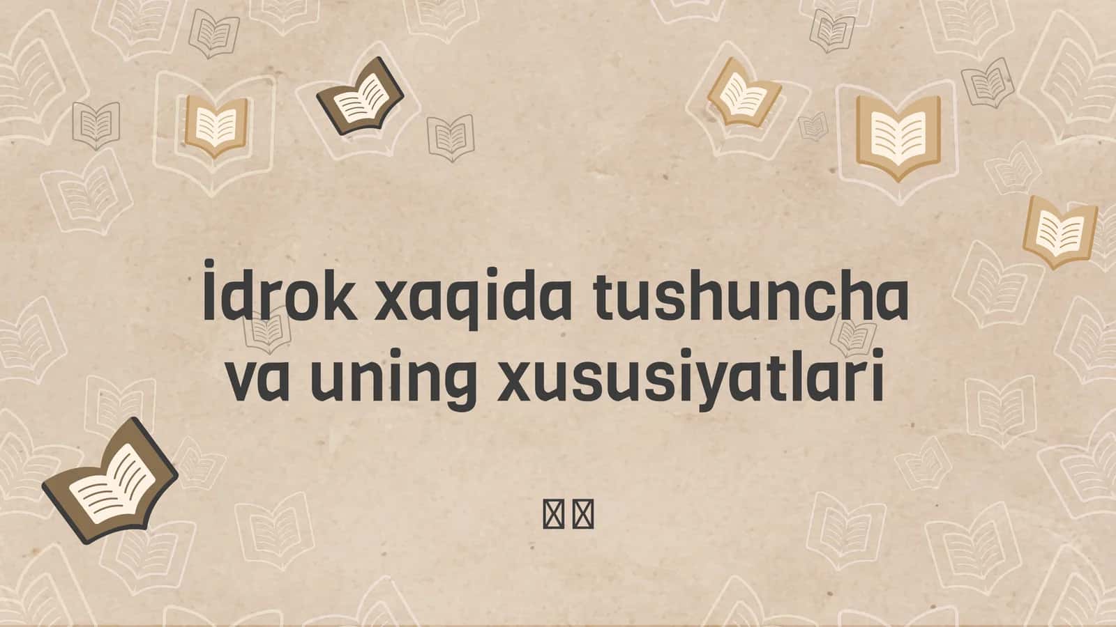İdrok xaqida tushuncha va uning xususiyatlari 1