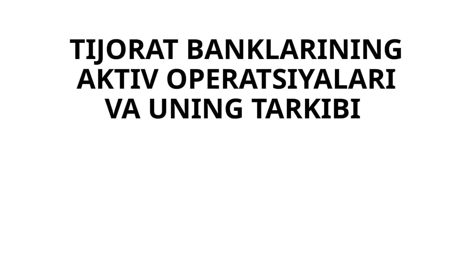 TIJORAT BANKLARINING AKTIV OPERATSIYALARI VA UNING TARKIBI 1