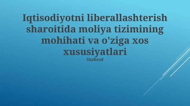 Iqtisodiy liberallashterish sharoitida moliya tizimining mohihati va o'ziga xos xususiyatlari 1