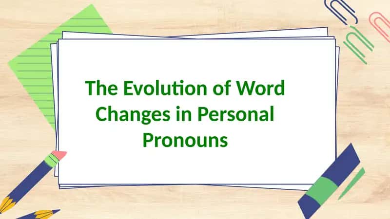 The Evolution of Word Changes in Personal Pronouns 1