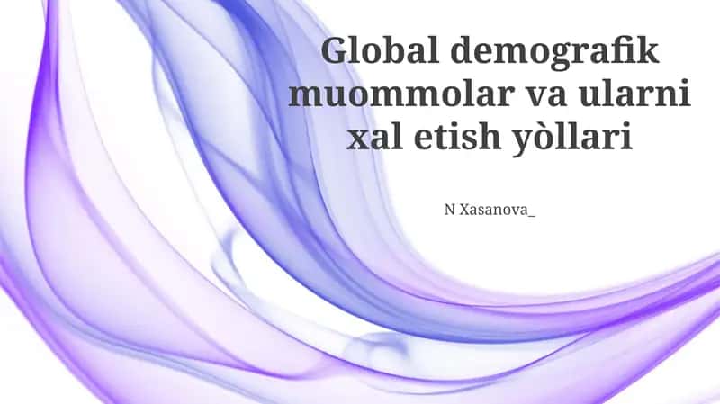 Global demografik muommolar va ularni xal etish yòllari 1