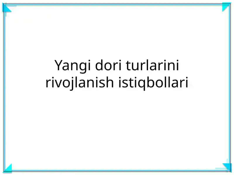 Yangi dori turlarini rivojlanish istiqbollari