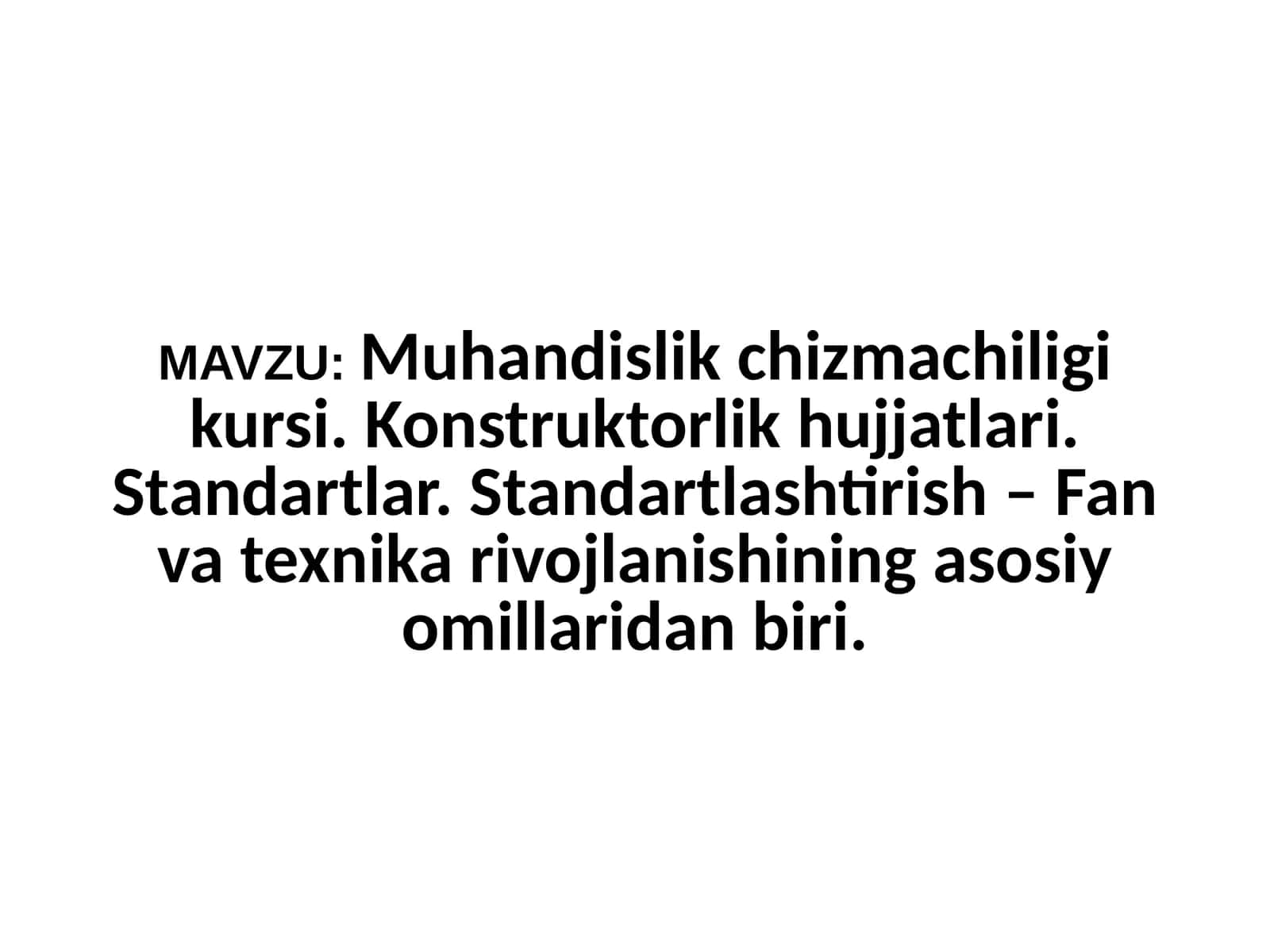 Muhandislik chizmachiligi kursi. Konstruktorlik hujjatlari. Standartlar. Standartlashtirish – Fan va texnika rivojlanishining asosiy omillaridan biri 1