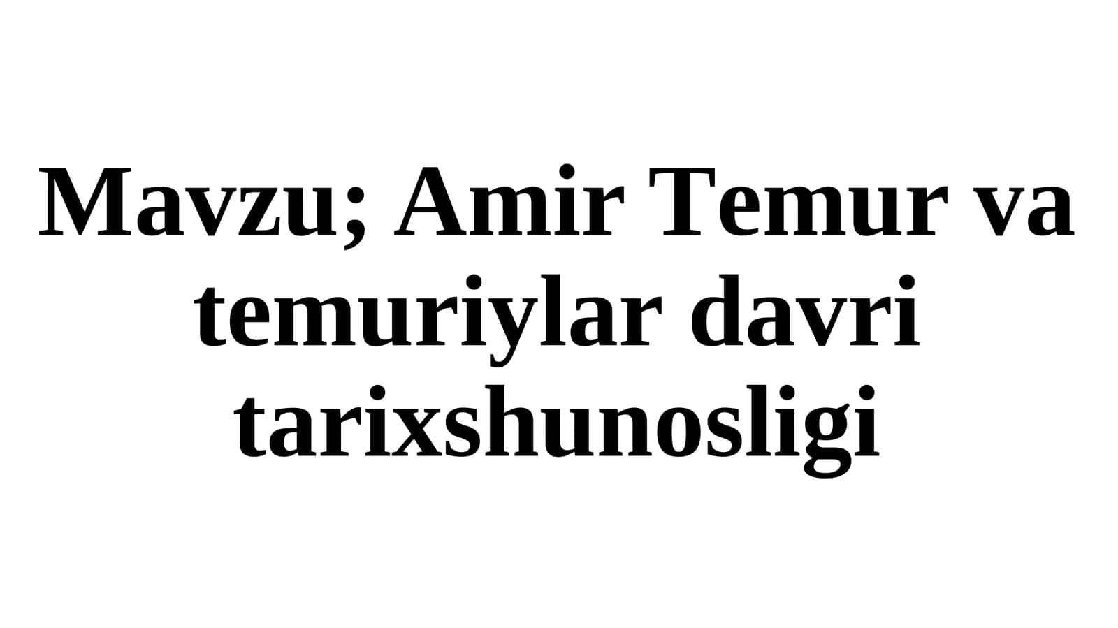 Amir Temur va temiurilar davri tarix shunosligi 1