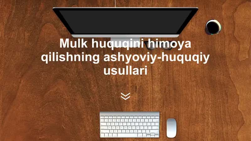 Mulk huquqini himoya qilishning ashyoviy-huquqiy usullari 1