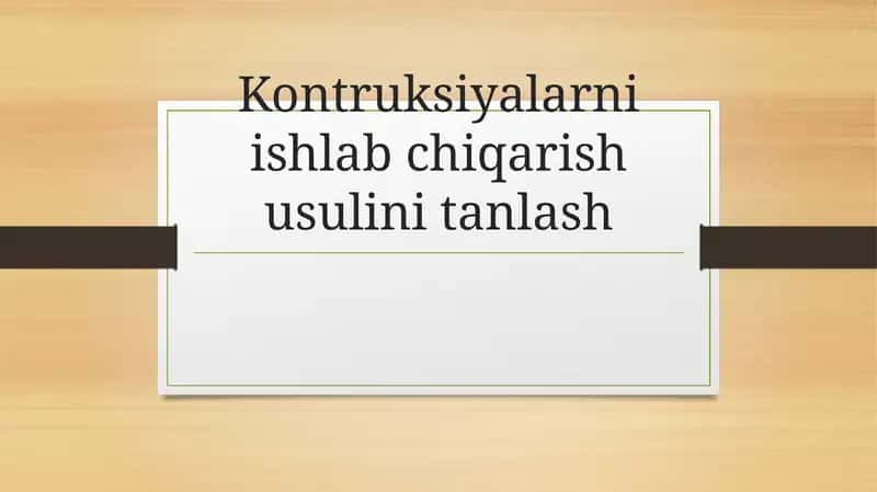 Kontruksiyalarni ishlab chiqarish usulini tanlash 1