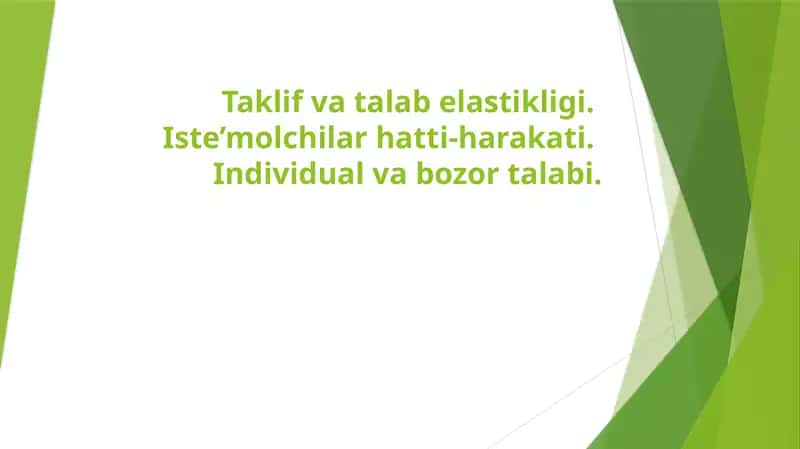 Taklif va talab elastikligi. Iste’molchilar hatti-harakati. Individual va bozor talabi 1
