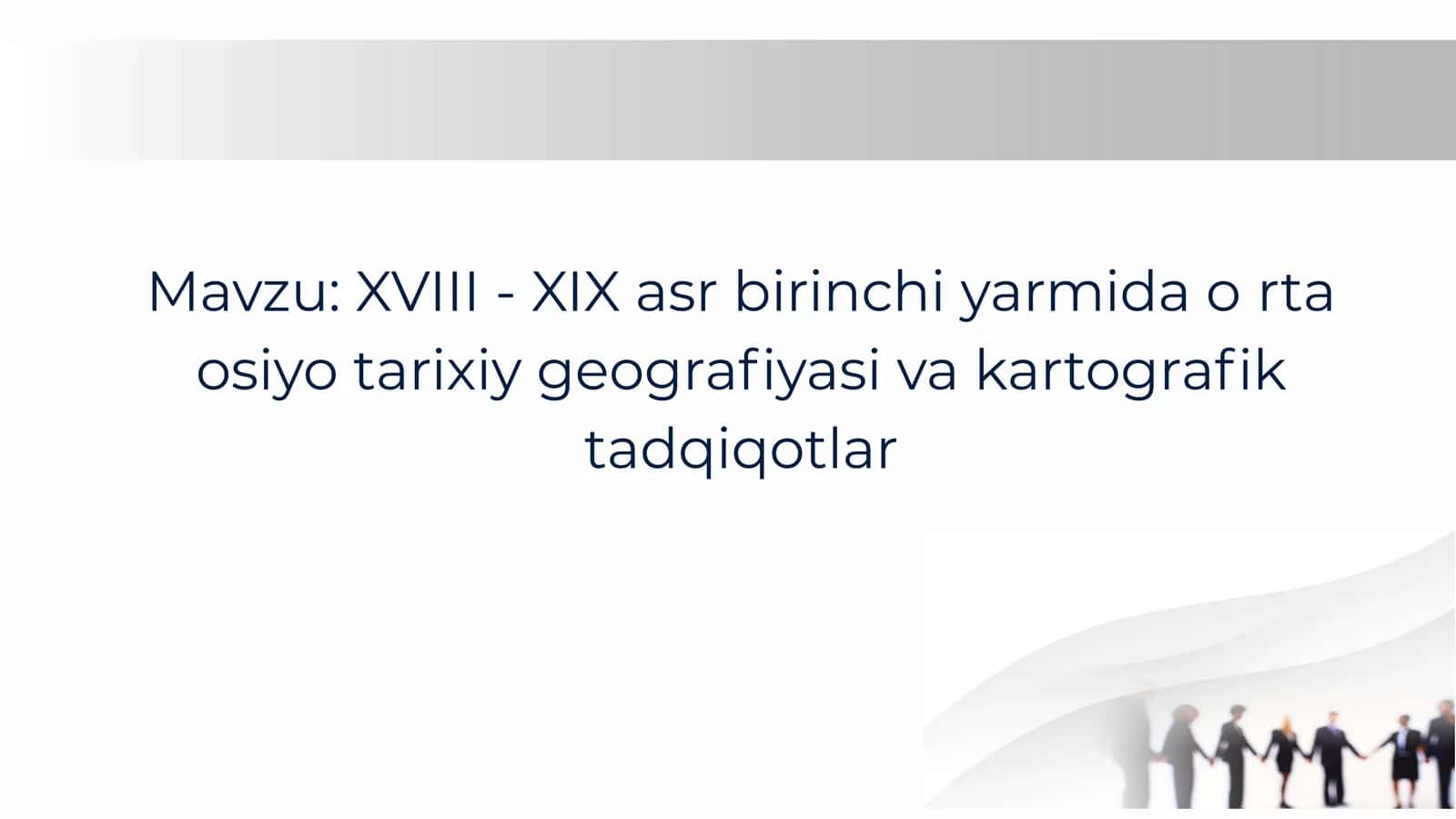 XVIII - XIX asr birinchi yarmida oʻrta osiyo tarixiy geografiyasi va kartografik tadqiqotlar 1