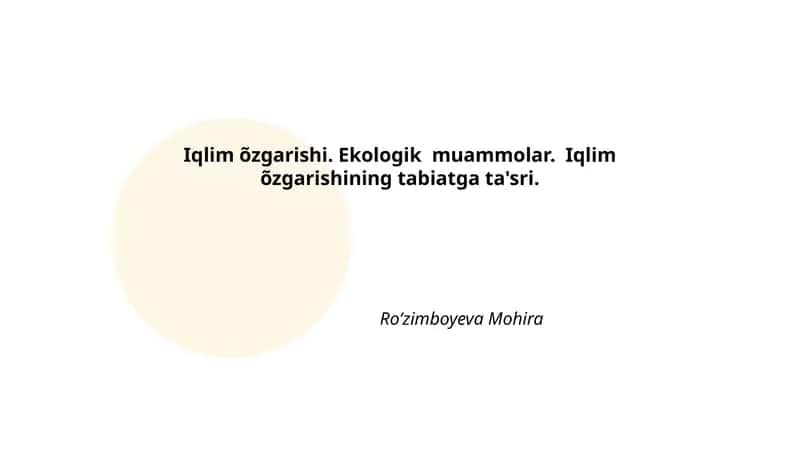 Iqlim õzgarishi. Ekologik muammolar. Iqlim õzgarishining tabiatga ta'siri 1