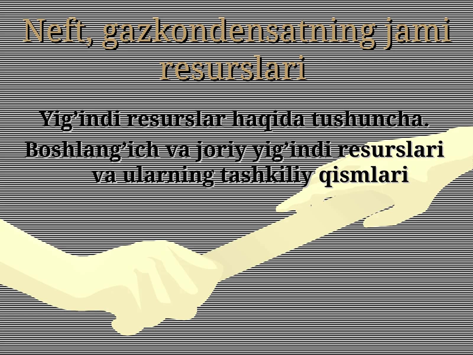 Neft, gazkondensatning jami resurslari 1