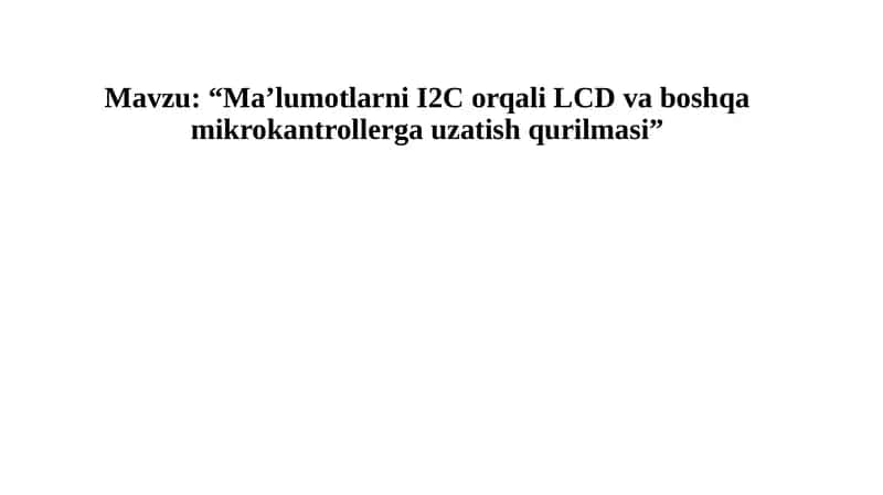 Ma’lumotlarni I2C orqali LCD va boshqa mikrokantrollerga uzatish qurilmasi 1