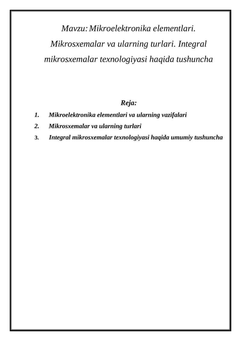Mikroelektronika elementlari. Mikrosxemalar va ularning turlari. Integral mikrosxemalar texnologiyasi haqida tushuncha 1