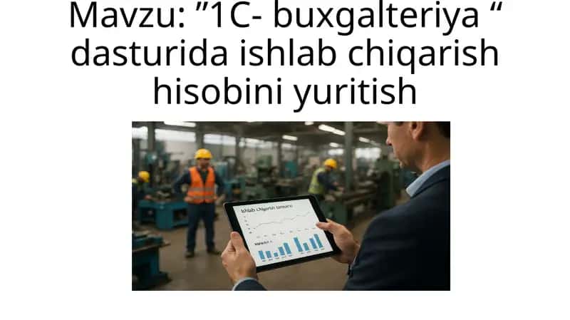 1C- buxgalteriya dasturida ishlab chiqarish hisobini yuritish 1