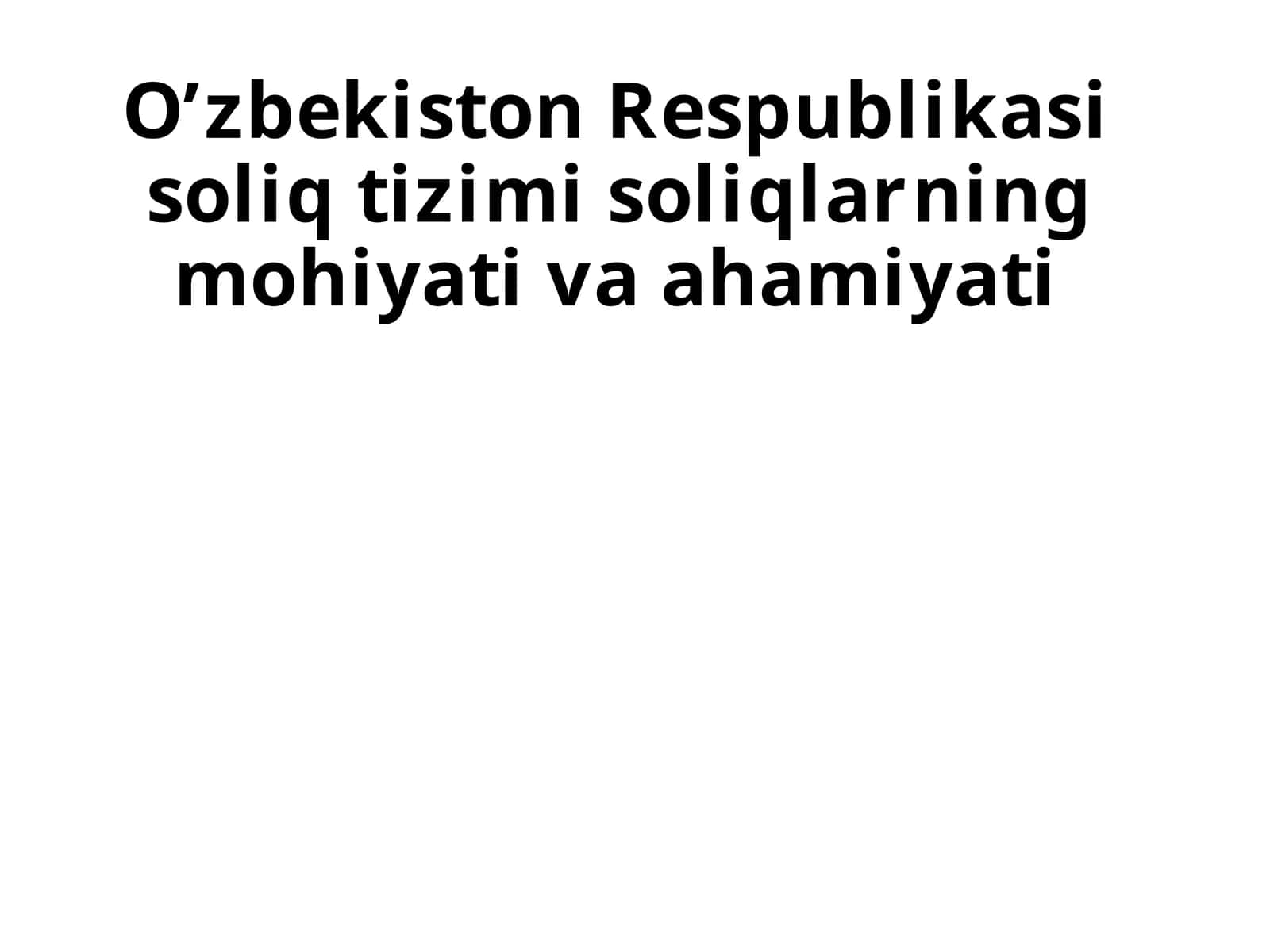 О‘zbekiston Respublikasi soliqtizimisoliqlarningmohiyativaahamiyati 1