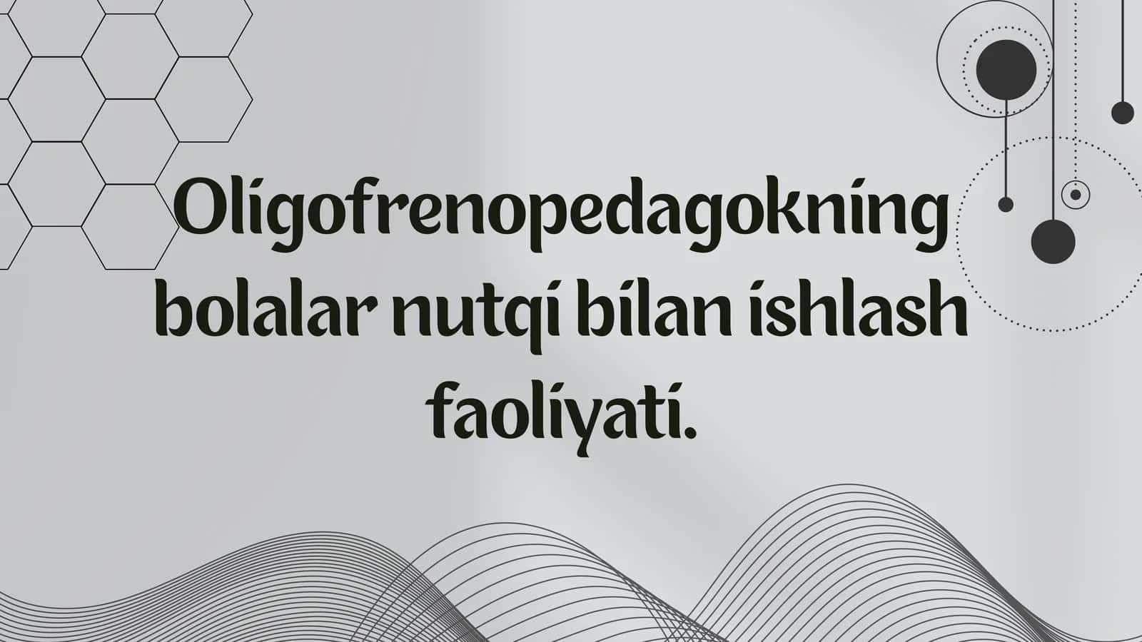 Oligofrenopedagokning
bolalar nutqi bilan ishlash
faoliyati. 1