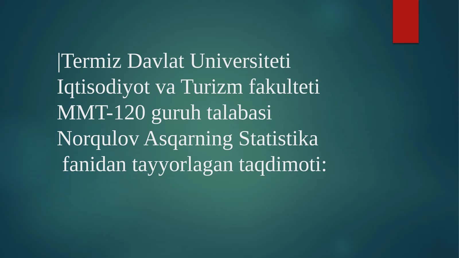 TermizDavlatUniversitetiIqtisodiyotvaTurizmfakultetiMMT-120guruhtalabasiNorqulovAsqarningStatistikafanidantayyorlagantaqdimoti 1