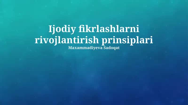 Ijodiy fikrlashlarni rivojlantirish prinsiplari 1