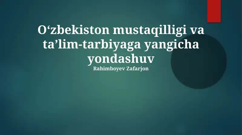 Oʻzbekiston mustaqilligi va taʼlim-tarbiyaga yangicha yondashuv 1