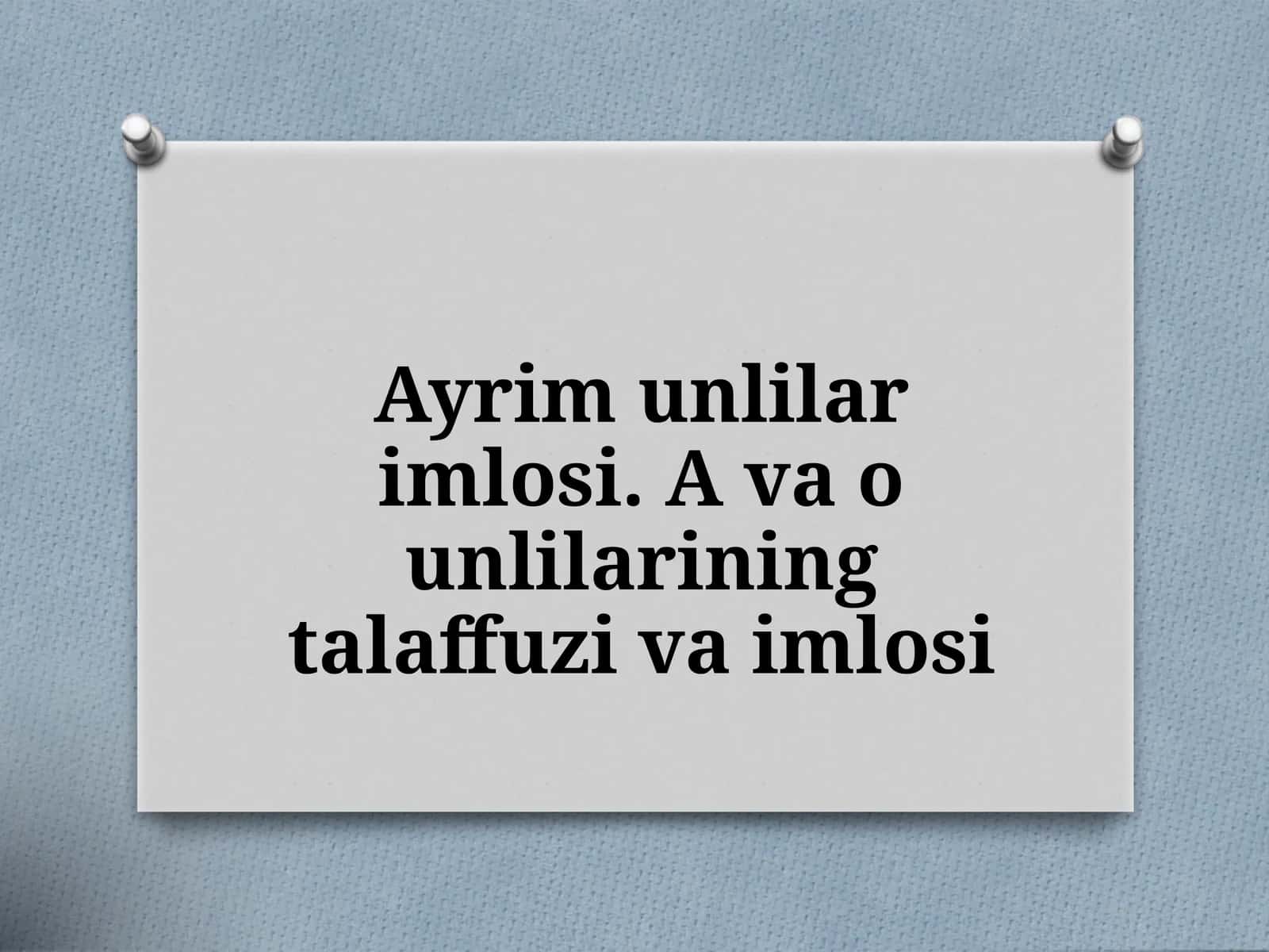 5-sinf Ona tili fanidan dars taqdimot ishlanma. Ayrim unlilar imlosi. A va o unlilarining talaffuzi va imlosi 1