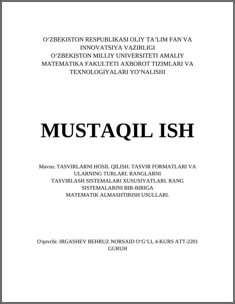 TASVIRLARNI HOSIL QILISH. TASVIR FORMATLARI VA ULARNING TURLARI. RANGLARNI TASVIRLASH SISTEMALARI XUSUSIYATLARI. RANG SISTEMALARINI BIR-BIRIGA MATEMATIK ALMASHTIRISH USULLARI 1