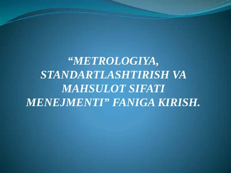 "Metrologiya, standartlashtirish va mahsulot sifati menejmenti" fani 1