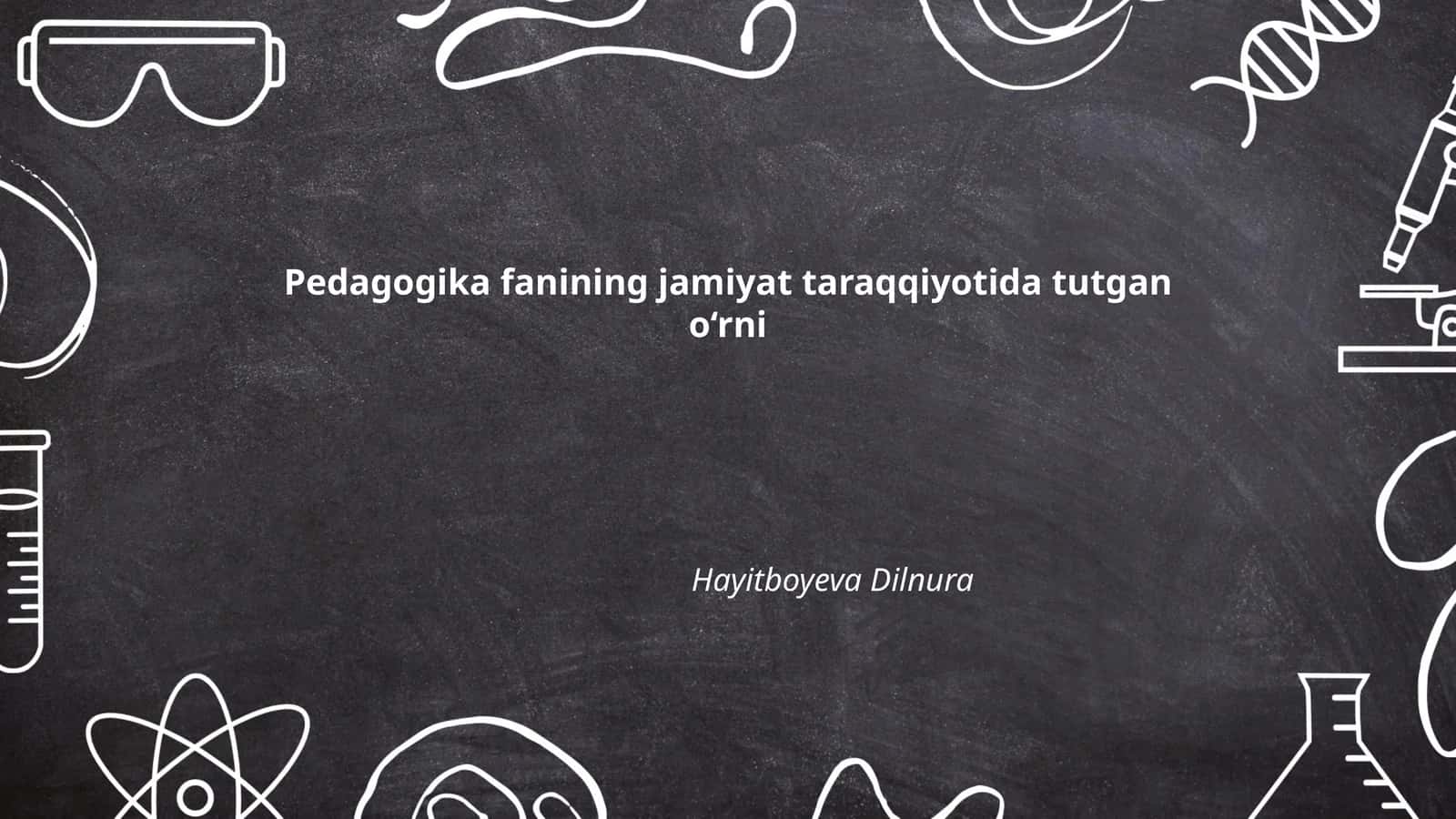Pedagogika fanining jamiyat taraqqiyotida tutgan o‘rni 1