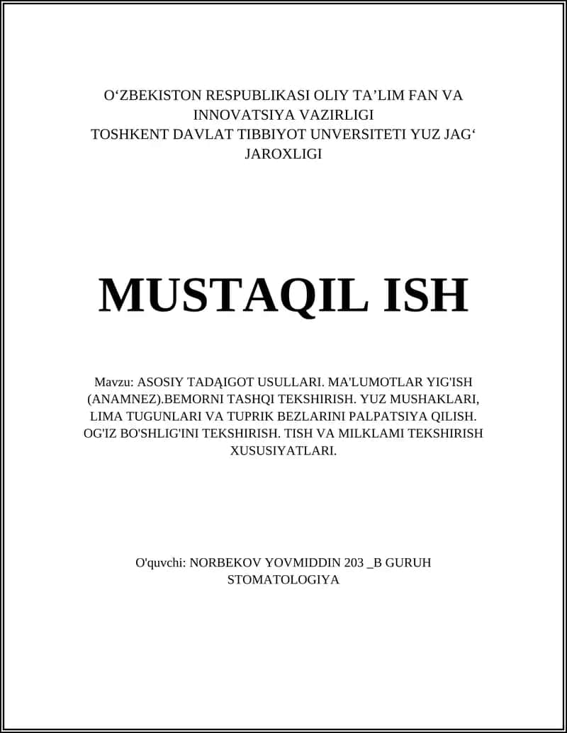 ASOSIY TADĄIGOT USULLARI. MA'LUMOTLAR YIG'ISH (ANAMNEZ).BEMORNI TASHQI TEKSHIRISH. YUZ MUSHAKLARI, LIMA TUGUNLARI VA TUPRIK BEZLARINI PALPATSIYA QILISH. OG'IZ BO'SHLIG'INI TEKSHIRISH. TISH VA MILKLAMI TEKSHIRISH XUSUSIYATLARI 1