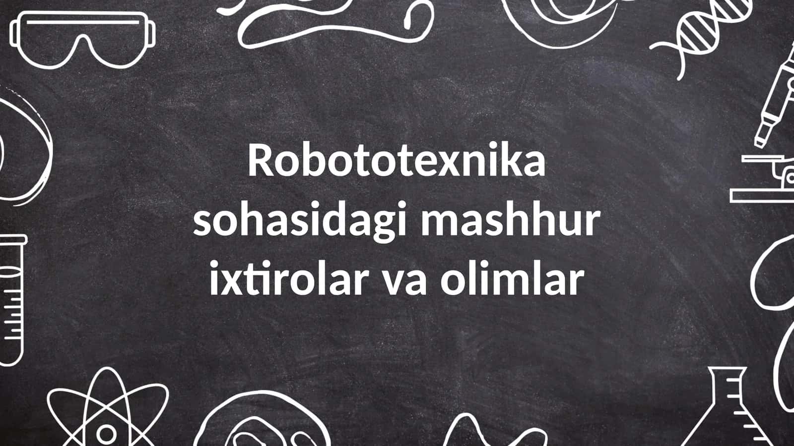 Robototexnika sohasidagi mashhur ixtirolar va olimlar 1