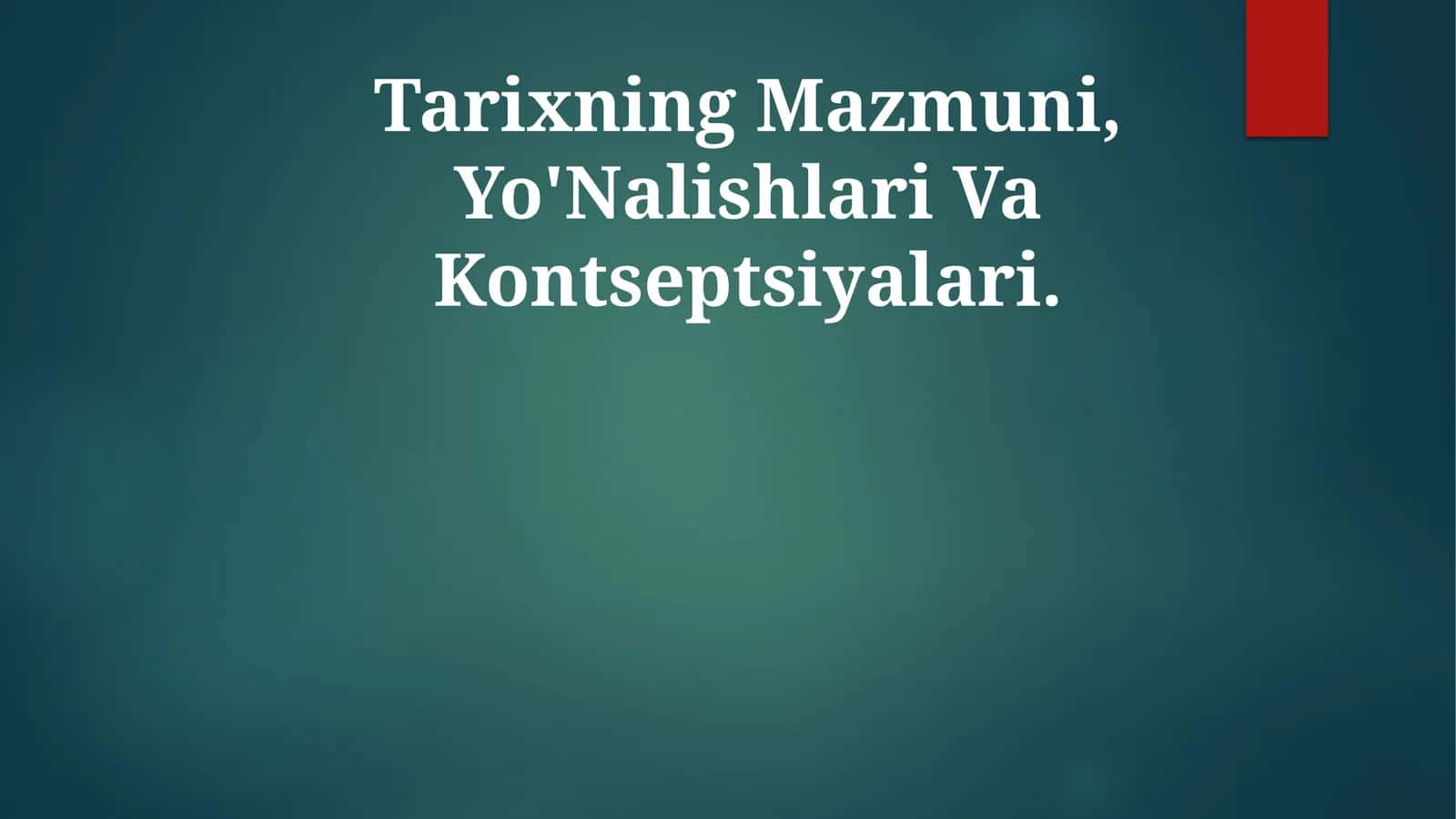 Tarixning Mazmuni, Yo'Nalishlari Va Kontseptsiyalari 1