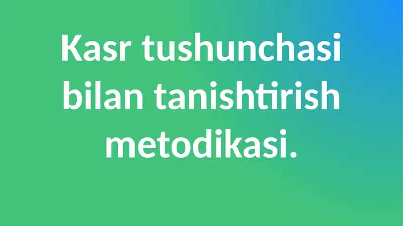 Kasrtushunchasi bilan tanishtirish metodikasi 1