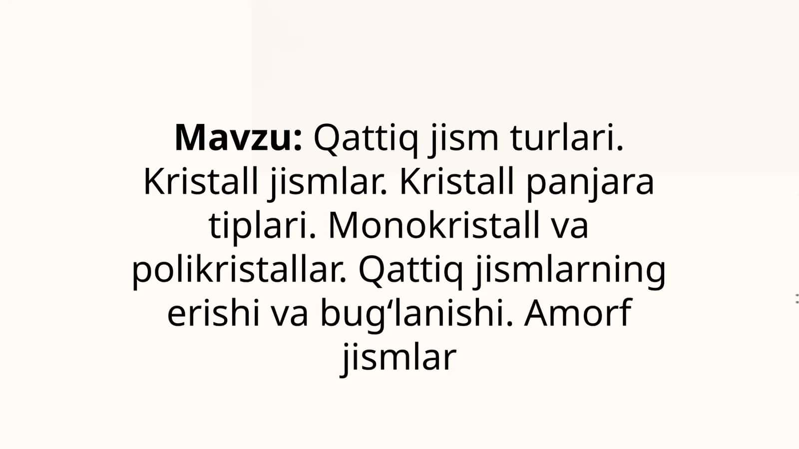 Qattiq jism turlari. Kristall jismlar. Kristall panjara tiplari. Monokristall va polikristallar. Qattiq jismlarning erishi va bugʻlanishi. Amorf jismlar - mavzusida tayyor prezentatsiya/slayd 1