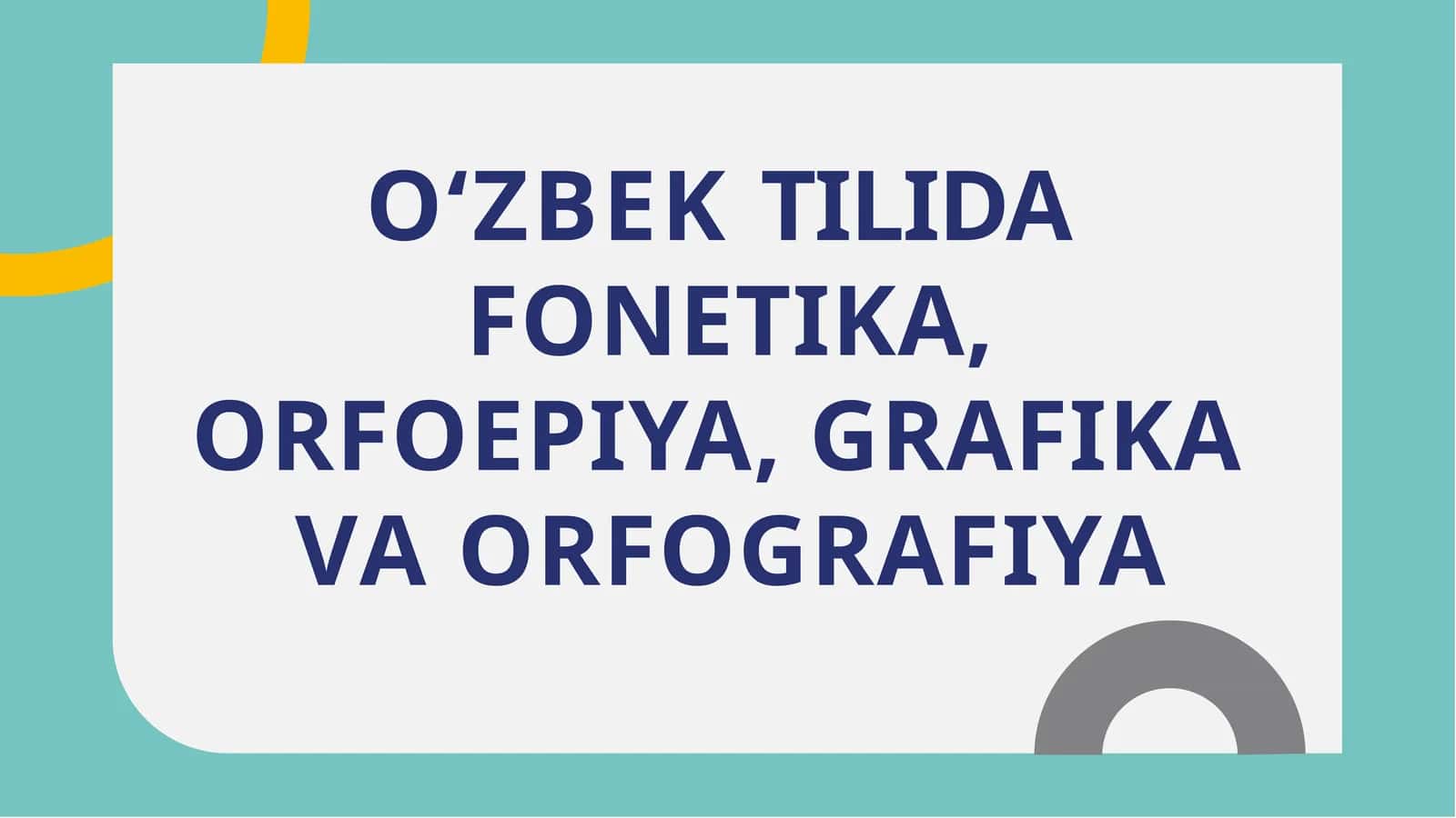 O‘ZBEK TILIDA FONETIKA, ORFOEPIYA, GRAFIKA VA ORFOGRAFIYA 1