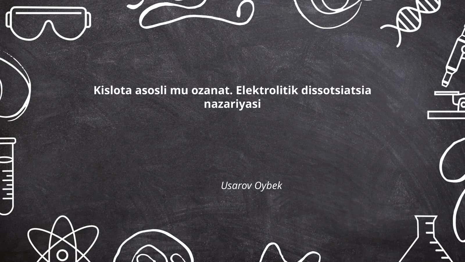 Kislota asosli mu ozanat. Elektrolitik dissotsiatsia nazariyasi 1