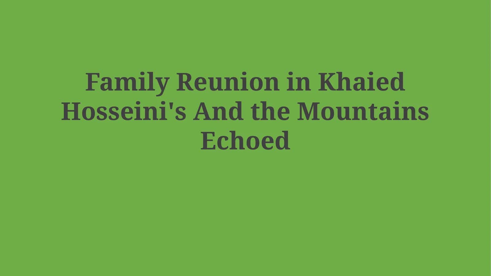Family Reunion in Khaied Hosseini's And the MountainsEchoed 1