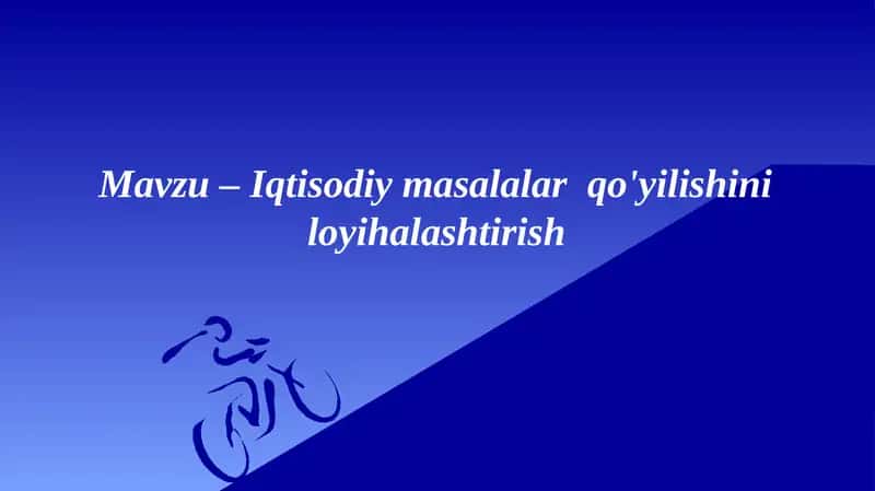 Mavzu – Iqtisodiy masalalar  qo'yilishini loyihalashtirish 1