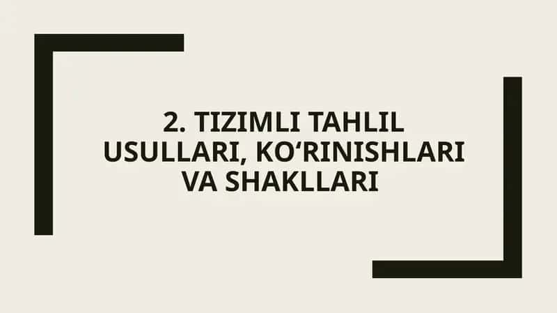 TIZIMLI TAHLIL USULLARI, KО‘RINISHLARI VA SHAKLLARI 1