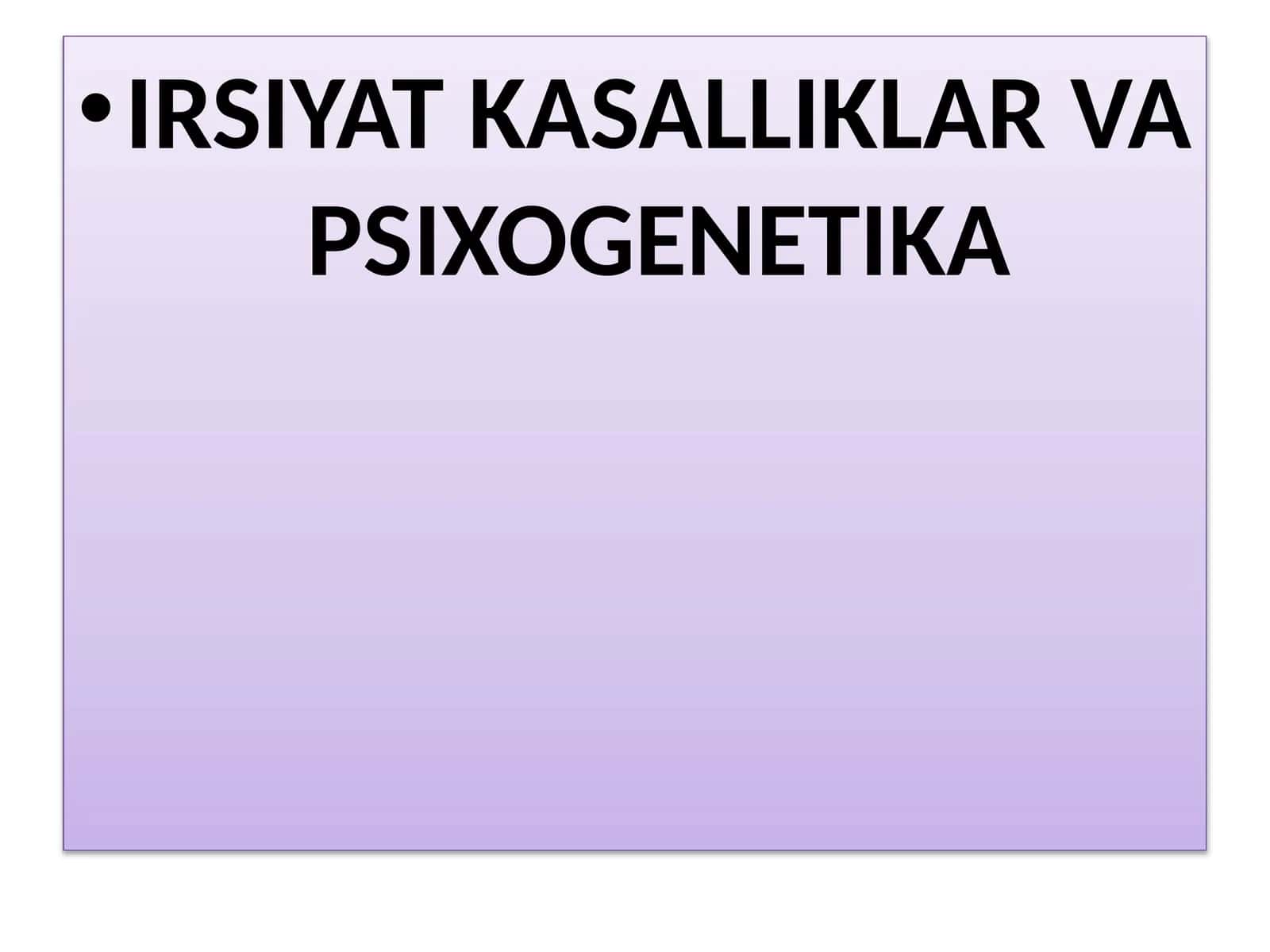 IRSIYAT KASALLIKLAR VA PSIXOGENETIKA 1