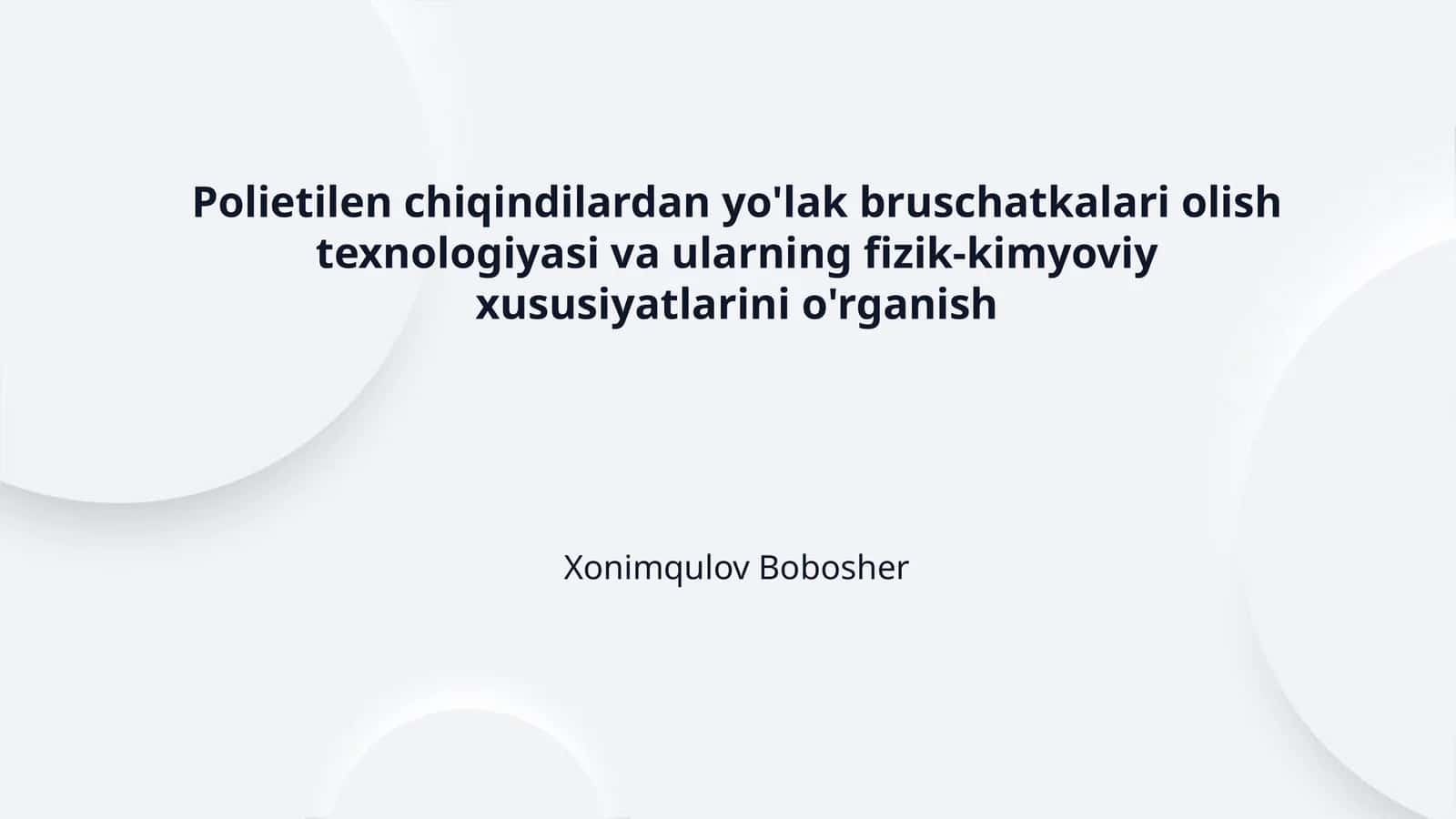 Polietilen chiqindilardan yo'lak bruschatkalari olish texnologiyasi va ularning fizik-kimyoviy xususiyatlarini o'rganish 1